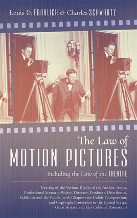 Item #47685 The Law of Motion Pictures Including the Law of the Theatre Treating. Louis D....