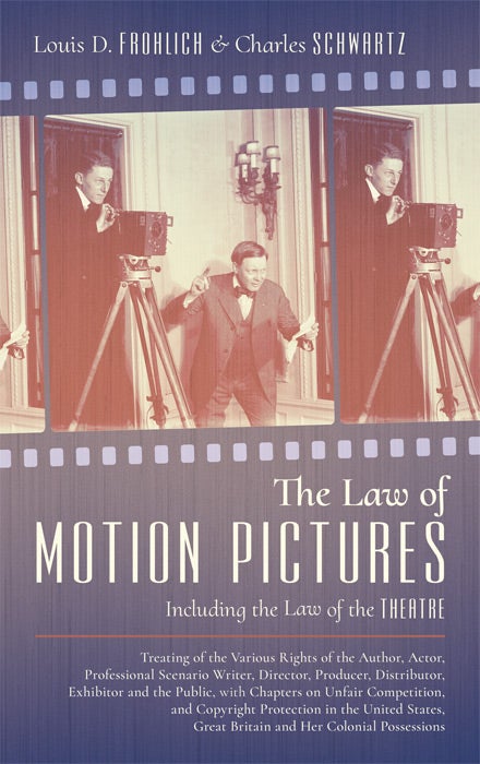 Item #47685 The Law of Motion Pictures Including the Law of the Theatre Treating. Louis D. Frohlich, Charles Schwartz.