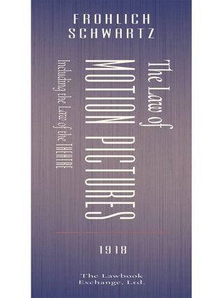 The Law of Motion Pictures Including the Law of the Theatre Treating