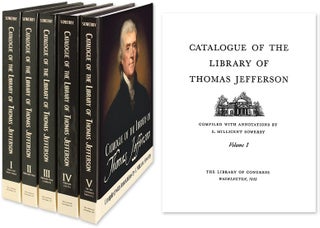 Item #47807 Catalogue of the Library of Thomas Jefferson. 5 Vols. Reprint. compiled, annotations