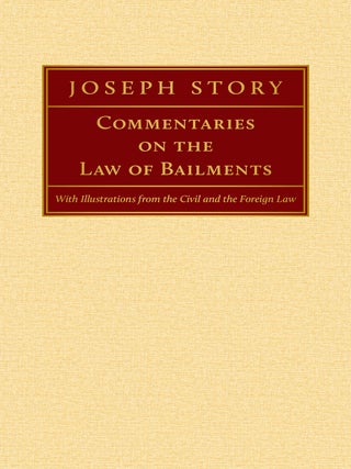 Item #48505 Commentaries on the Law of Bailments, With Illustrations from the. Joseph Story