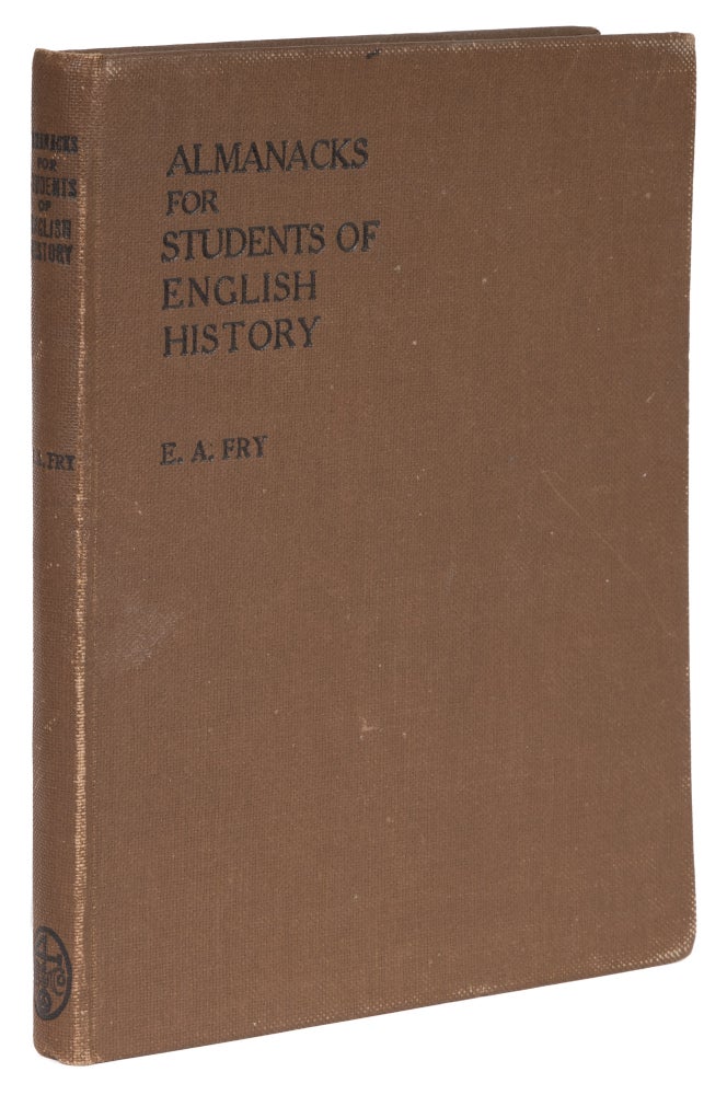 Item #48545 Almanacks for Students of English History, Being a Set of 35 Almanacks. Edward Alexander Fry.
