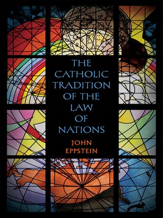 Item #48730 The Catholic Tradition of the Law of Nations. John Eppstein
