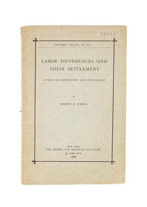 Item #49535 Labor Differences and Their Settlement: A Plea for Arbitration and. Joseph D. Weeks