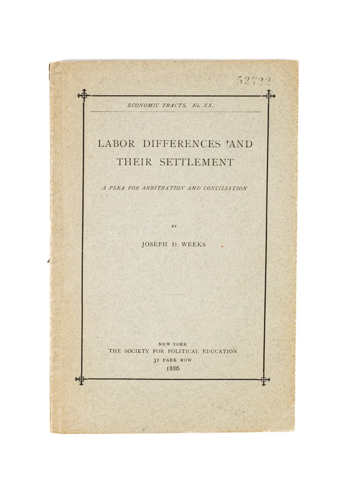 Item #49535 Labor Differences and Their Settlement: A Plea for Arbitration and. Joseph D. Weeks.