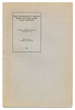 Item #49842 The Fourteenth Amendment and the Negro Race Question. Charles Wallace Collins