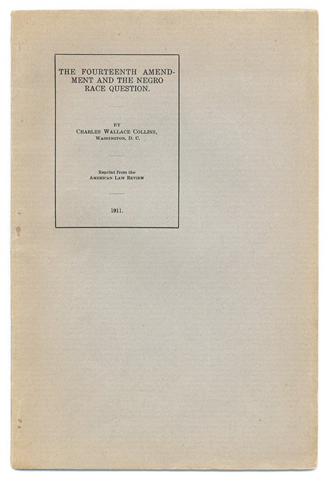 Item #49842 The Fourteenth Amendment and the Negro Race Question. Charles Wallace Collins.