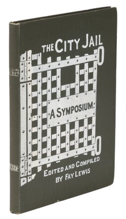 Item #49848 The City Jail: A Symposium. Fay Lewis, and Compiler
