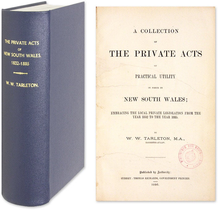 Item #51128 A Collection of the Private Acts of Practical Utility in Force In. Australia, New South Wales, W. W. Tarleton, Comp.