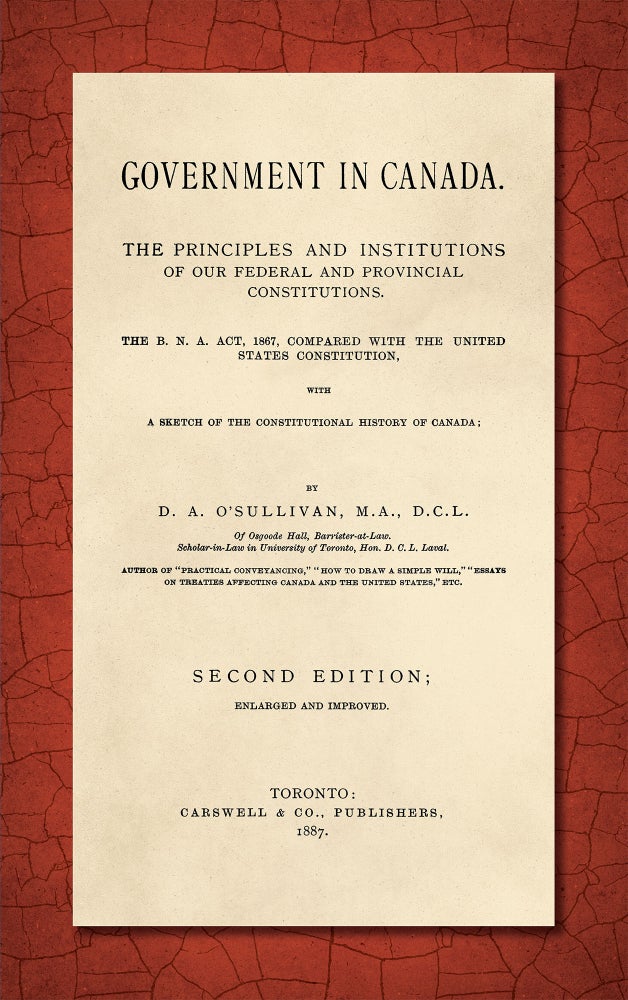 Item #51971 Government in Canada: The Principles and Institutions of Our Federal. D. A. O'Sullivan.