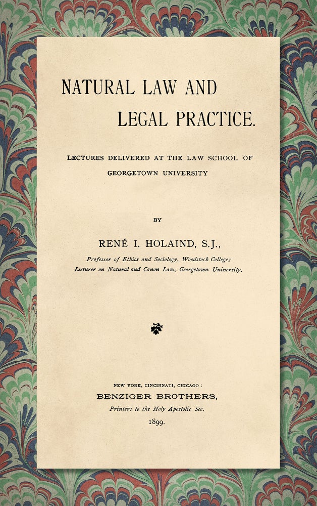 Item #52249 Natural Law and Legal Practice: Lectures Delivered at the Law School. Rene I. Holaind.