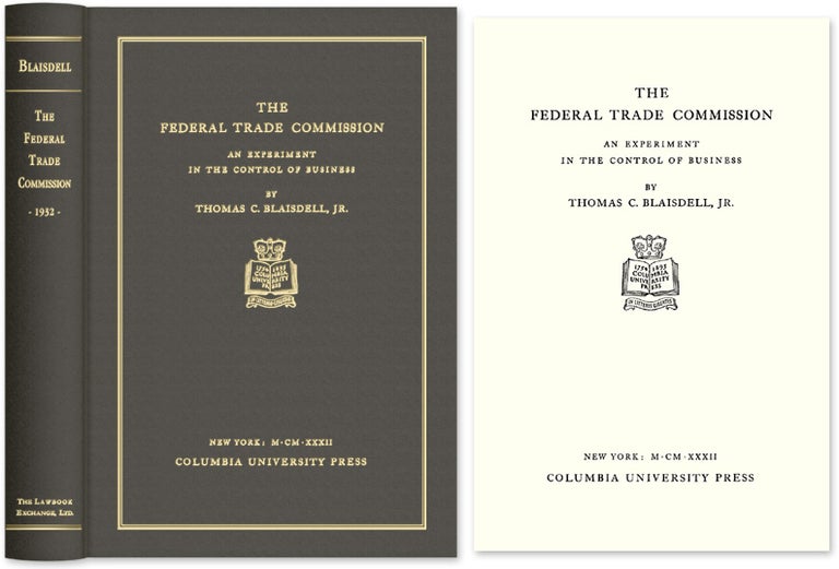 Item #52250 The Federal Trade Commission. An Experiment in the Control of Business. Thomas C. Blaisdell Jr.