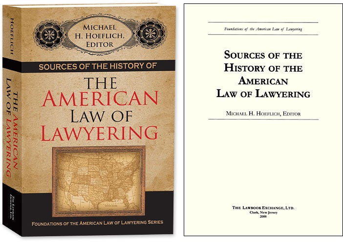 Item #52582 Sources of the History of the American Law of Lawyering. Michael H. Hoeflich.