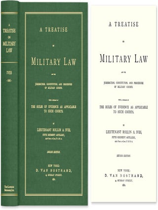 Item #52893 A Treatise on Military Law and the Jurisdiction, Constitution, and. Rollin A. Ives