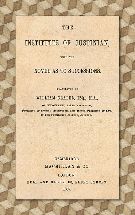 Item #53362 The Institutes of Justinian, with the Novel as to Successions. William Grapel.
