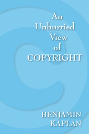 Item #53427 An Unhurried View of Copyright. Benjamin Kaplan