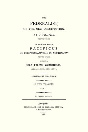The Federalist, On the New Constitution:... 2d ed. 2 vols. 1802...