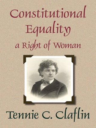 Item #53486 Constitutional Equality a Right of Woman; or A Consideration of the. Tennessee...