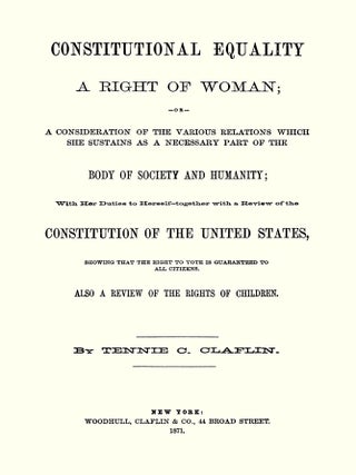 Constitutional Equality a Right of Woman; or A Consideration of the...