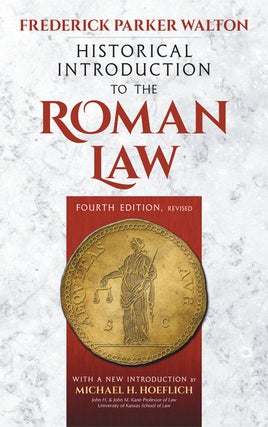 Item #54122 Historical Introduction to the Roman Law. 4th edition. Frederick Parker Walton, New...