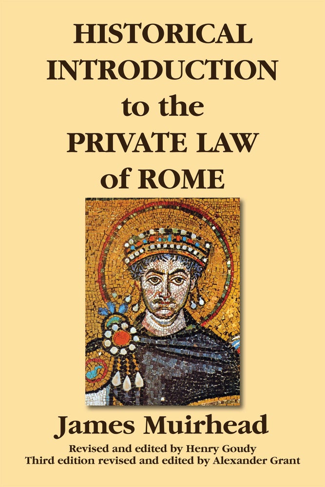 Item #54709 Historical Introduction to the Private Law of Rome, 3rd ed. James Muirhead, Alexander Grant.