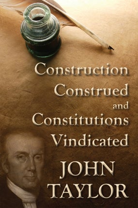 Item #54719 Construction Construed, and Constitutions Vindicated. PAPERBACK. John of Caroline Taylor