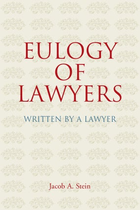 Item #54740 Eulogy of Lawyers: Written by a Lawyer. Jacob A. Stein
