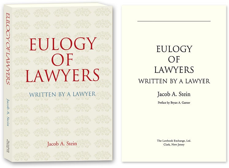 Item #54740 Eulogy of Lawyers: Written by a Lawyer. Jacob A. Stein.