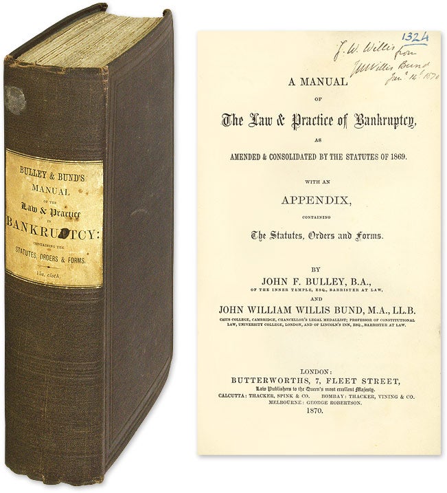 Item #54979 A Manual of the Law & Practice of Bankruptcy, As Amended. John F. Bulley, John William Willis Bund.