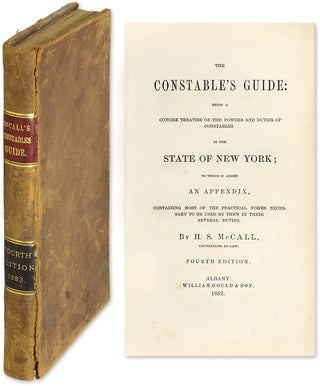 Item #55168 The Constable's Guide: Being a Concise Treatise on the Powers and. Henry Strong McCall