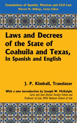 Item #55259 Laws and Decrees of the State of Coahuila and Texas in Spanish and. J. P. Kimball