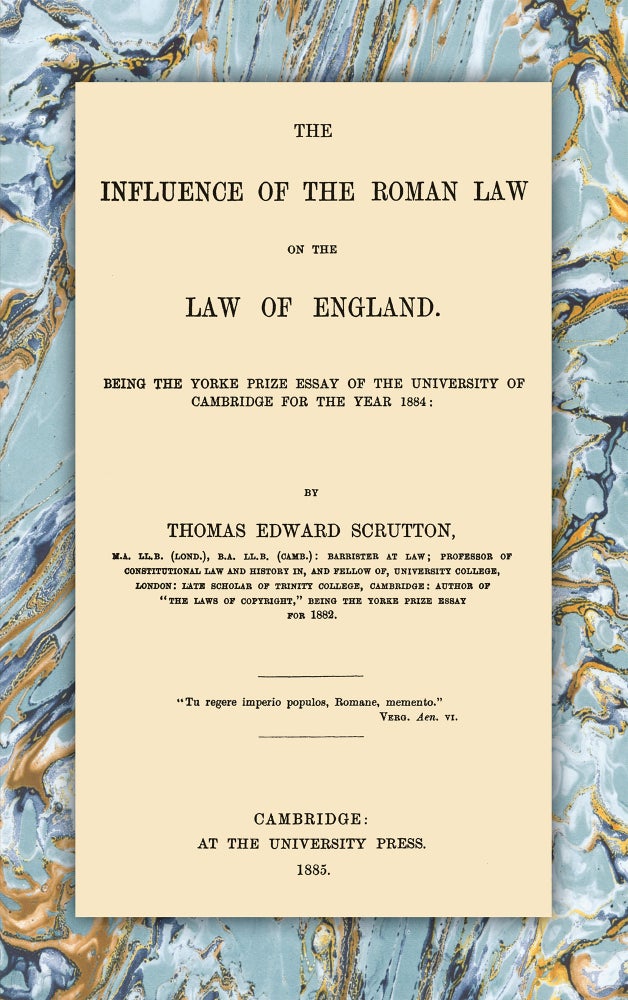 Item #55303 The Influence of the Roman Law on the Law of England. Thomas Edward Scrutton.