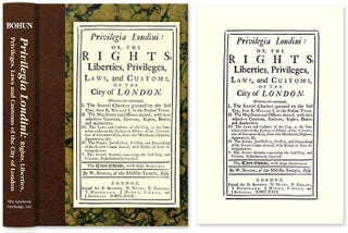 Item #55410 Privilegia Londini: Or, The Rights, Liberties, Privileges, Laws, William Bohun