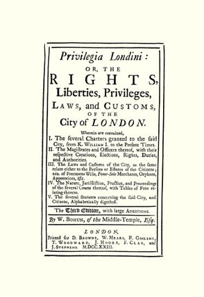 Privilegia Londini: Or, The Rights, Liberties, Privileges, Laws,...
