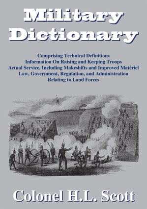 Item #55562 Military Dictionary: Comprising Technical Definitions. Colonel H. L. Scott