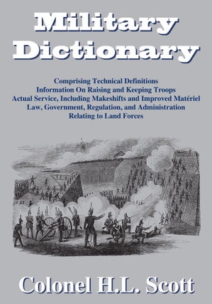 Item #55562 Military Dictionary: Comprising Technical Definitions. Colonel H. L Scott