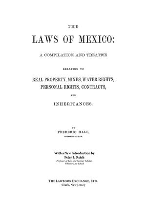 The Laws of Mexico: A Compilation & Treatise Relating to Real Property