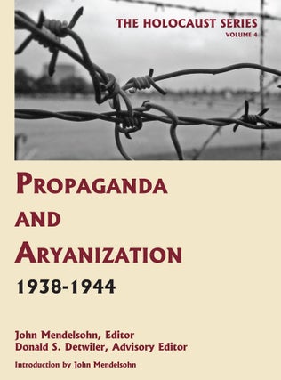 Item #55979 Holocaust Series Vol. 4: Propaganda and Aryanization, 1938-1944. John Mendelsohn,...