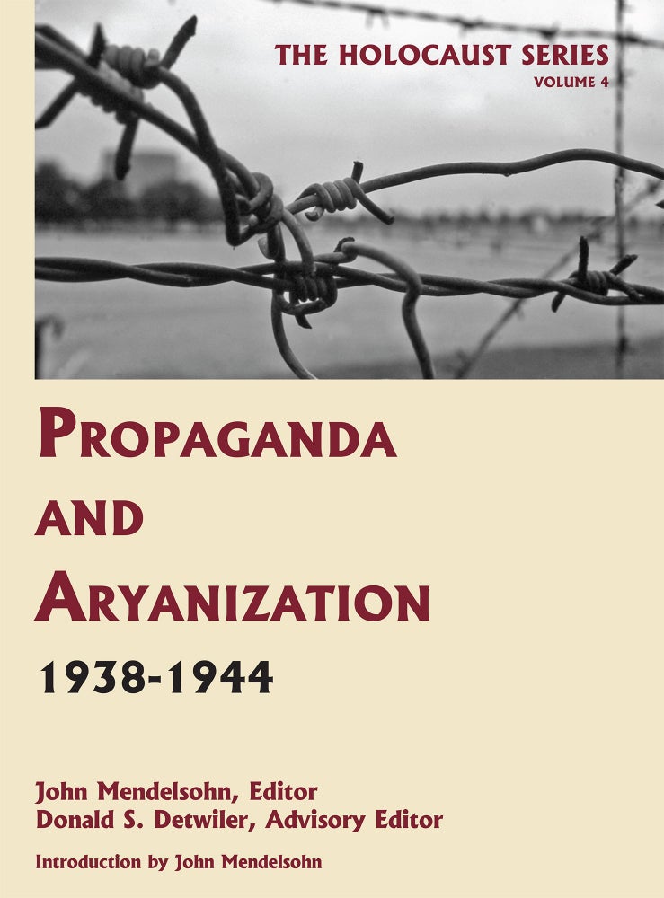 Item #55979 Holocaust Series Vol. 4: Propaganda and Aryanization, 1938-1944. John Mendelsohn, Donald S. Detwiler.
