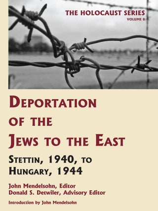Item #55983 Holocaust Series Vol. 8: Deportation of the Jews to the East. John Mendelsohn, Donald...