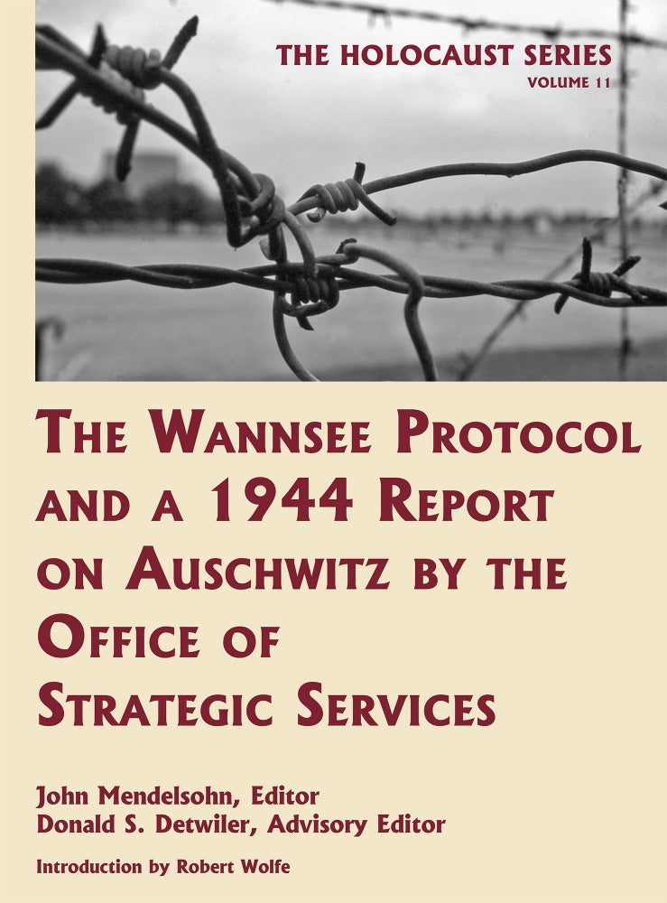 Item #55986 Holocaust Series Vol. 11: The Wannsee Protocol and a 1944 Report. John Mendelsohn, Donald S. Detwiler.