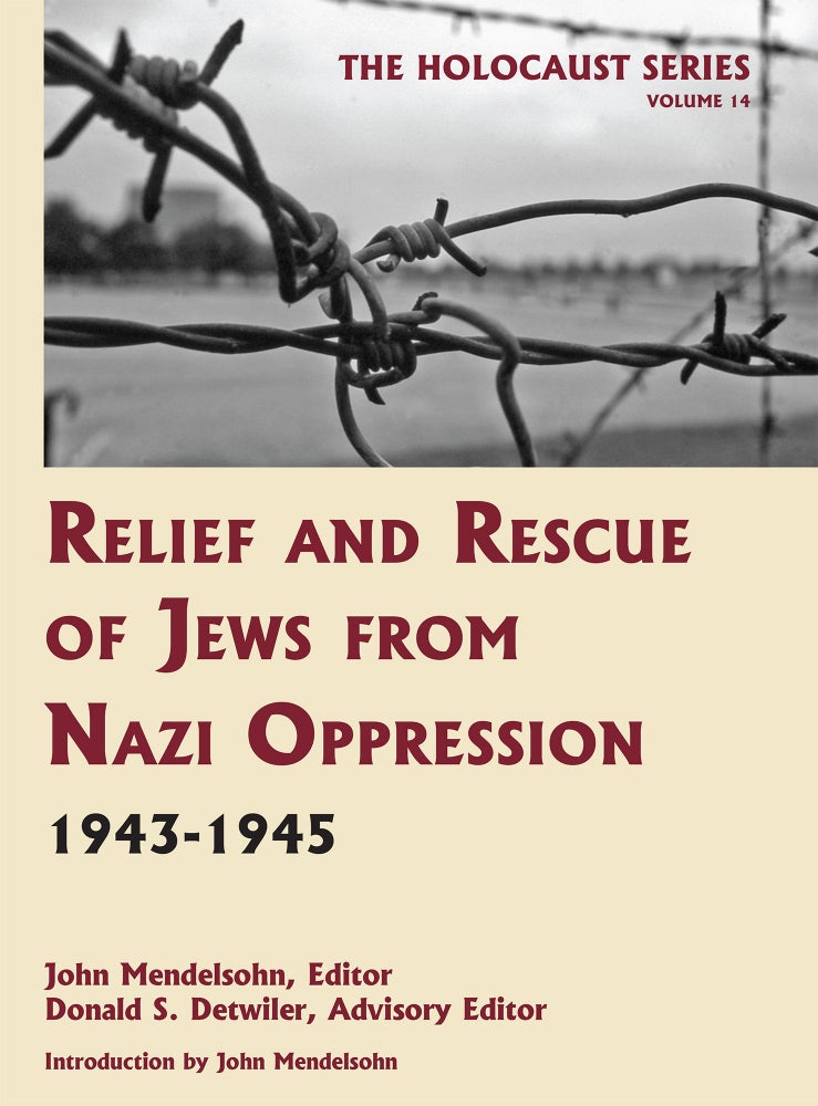 Item #55989 Holocaust Series Vol. 14: Relief and Rescue of Jews from Nazi. John Mendelsohn, Donald S. Detwiler.