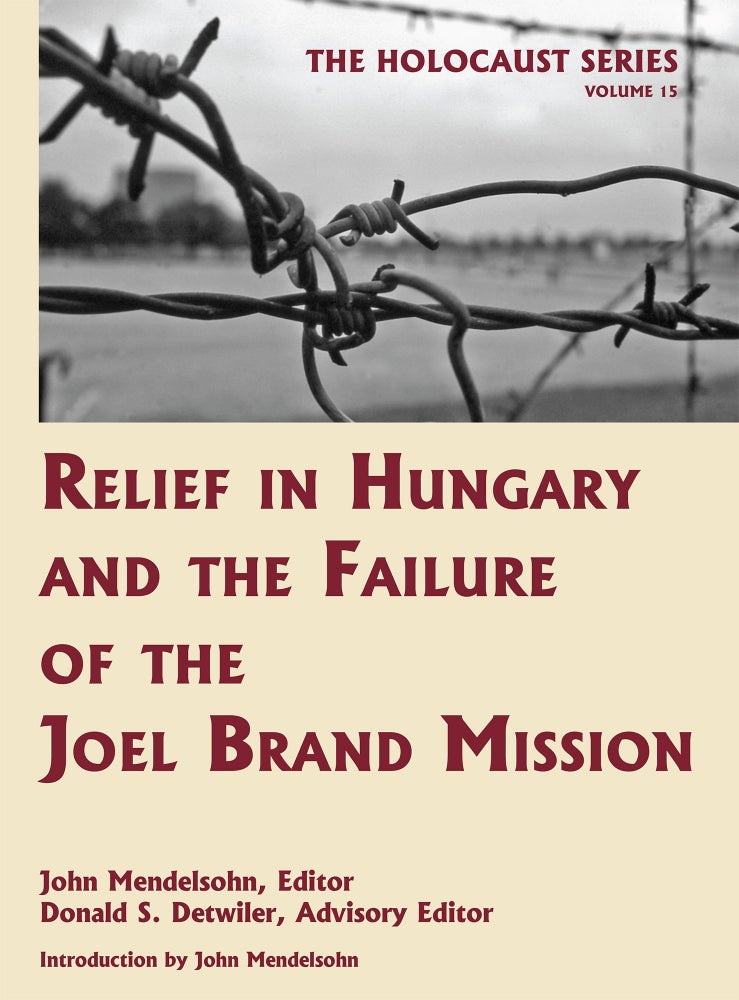 Item #55990 Holocaust Series Vol. 15: Relief in Hungary and the Failure of the. John Mendelsohn, Donald S. Detwiler.