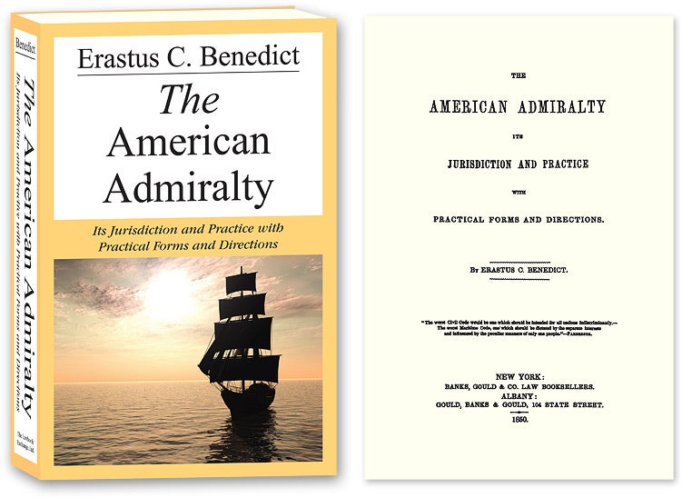 Item #56088 The American Admiralty: Its Jurisdiction and Practice with. Erastus C. Benedict.