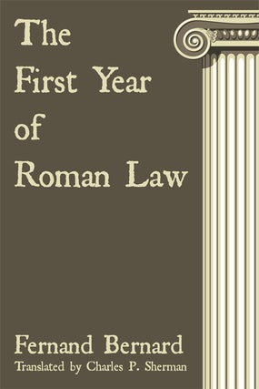 Item #56206 The First Year of Roman Law. Fernand Bernard, C. P. Sherman
