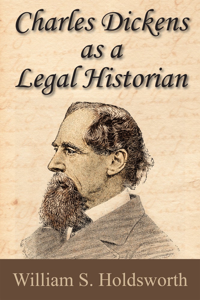 Item #56227 Charles Dickens as a Legal Historian. William S. Holdsworth.