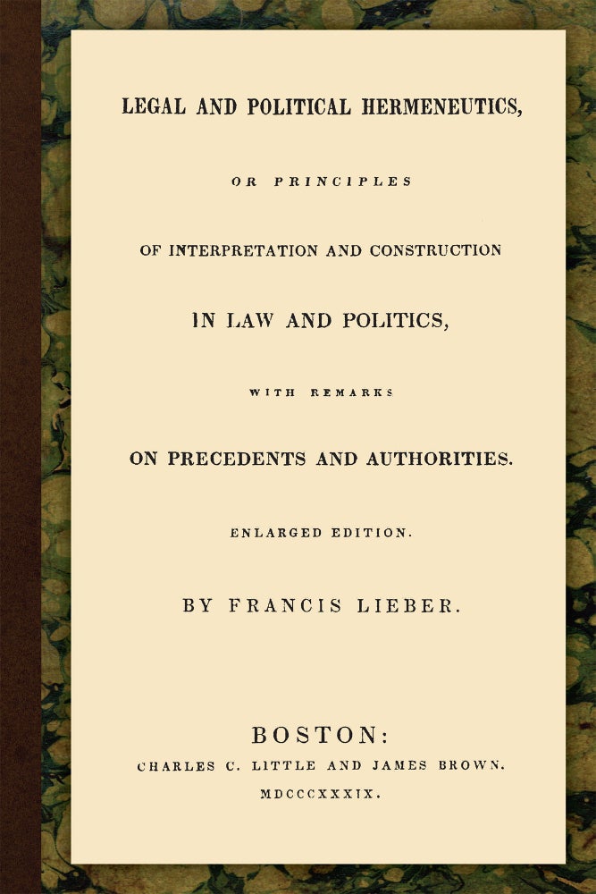 Item #56245 Legal and Political Hermeneutics, or Principles of Interpretation. Francis Lieber.