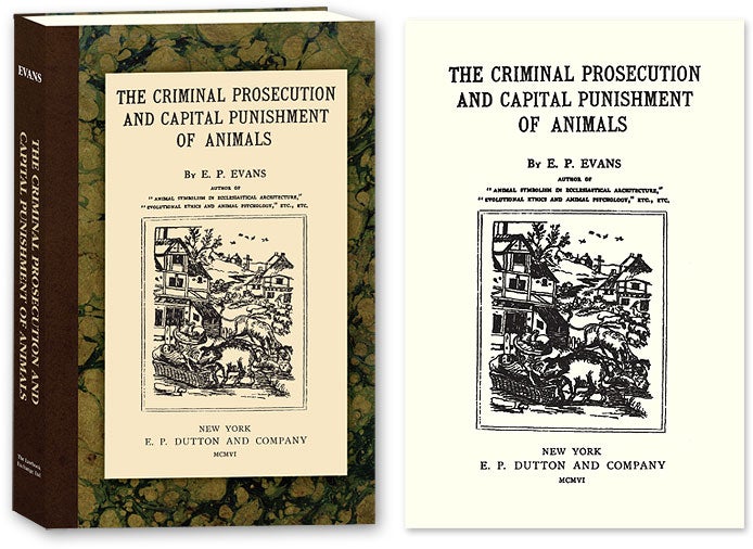 Item #56247 The Criminal Prosecution and Capital Punishment of Animals. E. P. Evans.