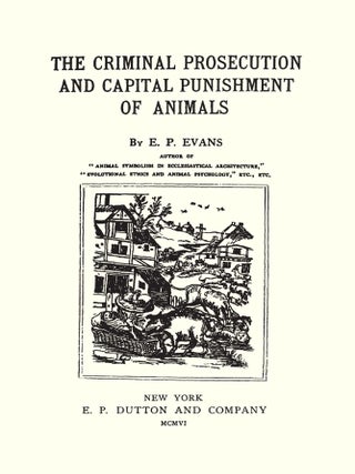 The Criminal Prosecution and Capital Punishment of Animals.