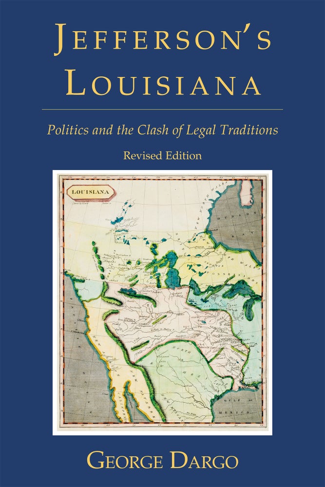 Item #56332 Jefferson's Louisiana: Politics and the Clash of Legal Traditions. George Dargo.